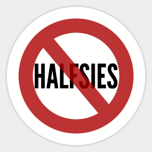 No Halfsies Sticker